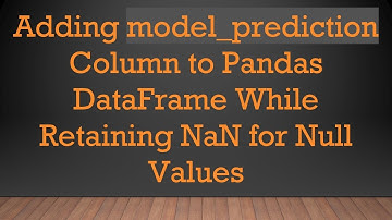 Adding model_prediction Column to Pandas DataFrame While Retaining NaN for Null Values