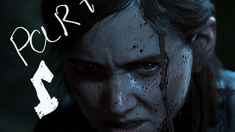 Here We Go again| Last of us part 2 Part 1