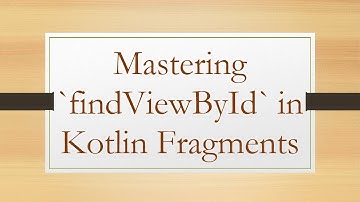 Mastering findViewById in Kotlin Fragments