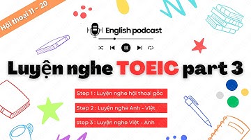 10 hội thoại tiếng anh luyện nghe TOEIC part 3 | Podcast luyện nghe TOEIC  | Phần 2 : 11 - 20