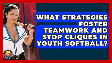 What Strategies Foster Teamwork And Stop Cliques In Youth Softball? - Softball Basics and Beyond