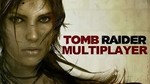 Tomb Raider New Multiplayer Gameplay