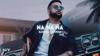 Na Na Na - Karan Aujla 2020 Viral Song (Slowed + Reverb)
