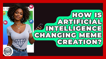 How Is Artificial Intelligence Changing Meme Creation? - Trend Unwrapper