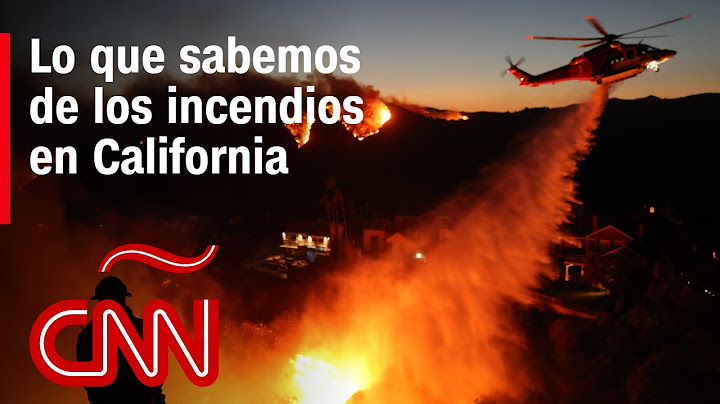 Resumen de los devastadores incendios en California: autoridades dicen que podrían intensificarse