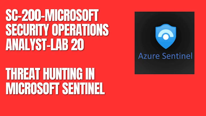 SC-200-MICROSOFT SECURITY OPERATIONS ANALYST-LAB 20-THREAT HUNTING IN MICROSOFT SENTINEL.