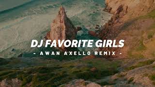 DJ FAVOURITE GIRLL MASHUP FUNKYNIGT ENAK Awan Axello Remix 
