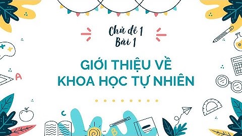 Bài 1: Giới thiệu về khoa học tự nhiên (Phần 2)- KHTN lớp 6- sách Cánh Diều [OLM.VN]