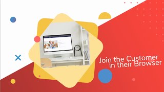 Join the Customer in their Web Browser, Instantly & Seamlessly