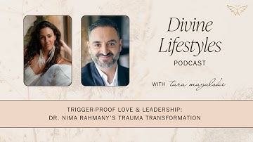 Trigger-Proof Love & Leadership: Dr. Nima Rahmany’s Trauma Transformation