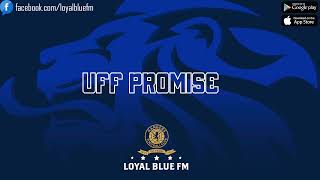 [LOYALBLUEFM] UFF Promise