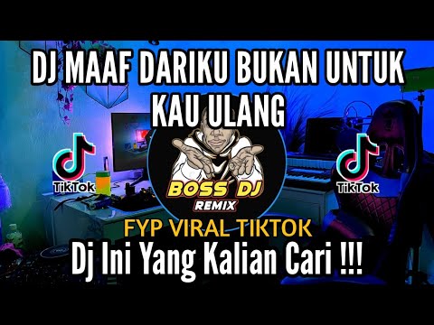 DJ MAAF DARIKU BUKAN UNTUK KAU ULANG FYP VIRAL TIKTOK REMIX TERBARU 2023