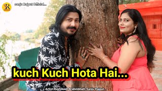 Kuch Kuch Hota Hai /new cover song /Ashwani machal/Sanju Rajput Official..