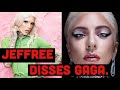 JEFFREE STAR DISSES LADY GAGA MAKEUP?