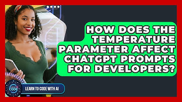 How Does The Temperature Parameter Affect ChatGPT Prompts For Developers? - Learning To Code With AI