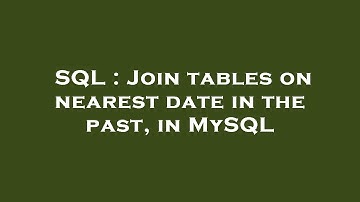 SQL : Join tables on nearest date in the past, in MySQL