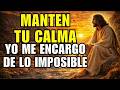 081 Dios te dice hoy, Mantén tu calma, yo me encargo de las cosas imposibles | Dios Es Bueno