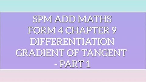 SPM Add Maths F4 Chapter 9 Differentiation - Gradient of tangent Part 1