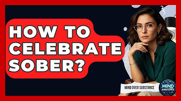 How To Celebrate Sober? - Mind Over Substance
