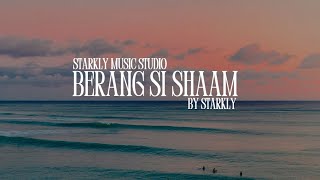Berang Si Shaam By Starkly   