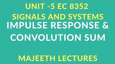 EC 8352  SIGNALS AND SYSTEMS IMPULSE RESPONSE AND CONVOLTUION SUM
