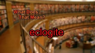 Celebrity What does eclogite mean? Profile