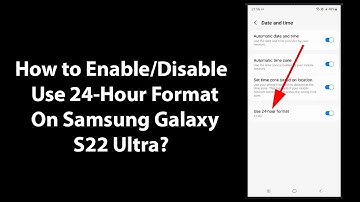 How to Enable/Disable Use 24-Hour Format On Samsung Galaxy S22 Ultra?