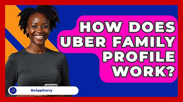 How Does Uber Family Profile Work? - Be App Savvy
