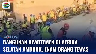 Bangunan Apartemen di Afrika Selatan Ambruk, Enam Orang Tewas | Fokus