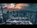 Toronto VLOG 4 - It was supposed to snow