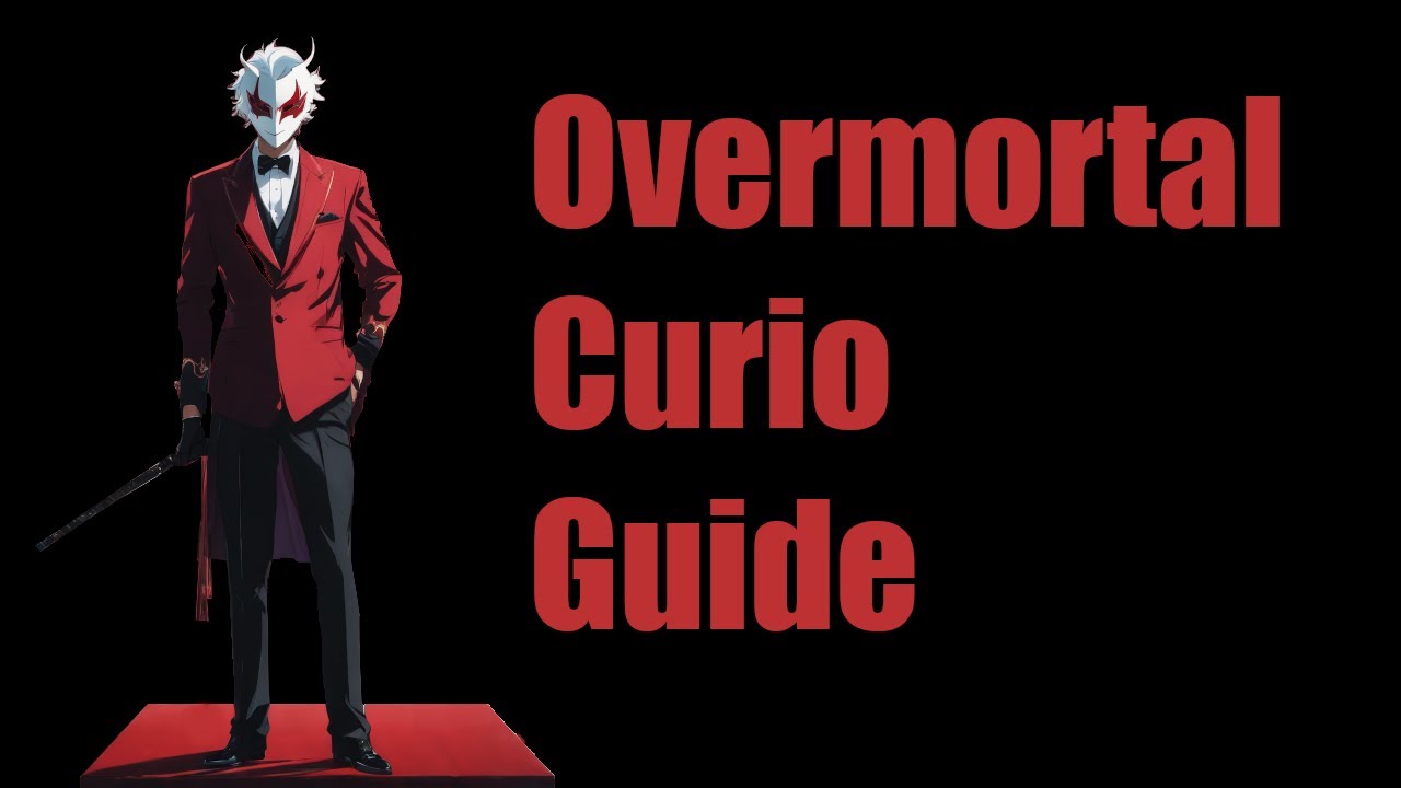 Overmortal Curio Guide!