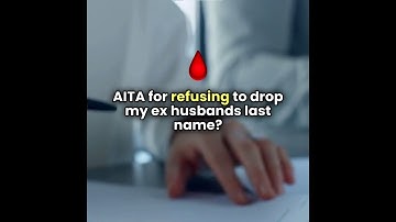 AITA for Refusing to Drop My Ex-Husband’s Last Name?