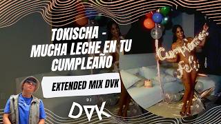Tokischa - Mucha Leche En Tu Cumpleaño (EXTENDED MIX DVK)