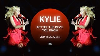 Video thumbnail of "KYLIE | Better the Devil You Know | 2016 Studio Version"