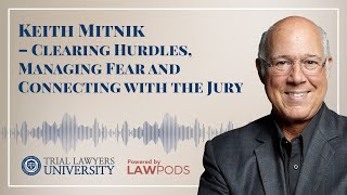 Keith Mitnik – Clearing Hurdles, Managing Fear, and Connecting with the Jury