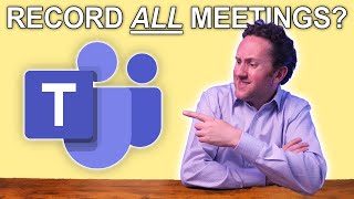 Fix The BIGGEST Problem with Teams: Record Every Meeting Automatically