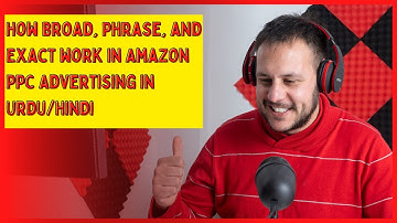 How Broad, Phrase, and Exact work in Amazon PPC Advertising in Urdu/Hindi