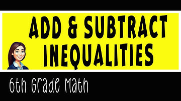 Add & Subtract Inequalities