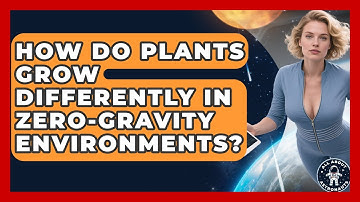 How Do Plants Grow Differently in Zero-Gravity Environments? | All About Astronauts News