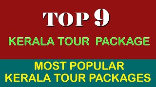 Top 9 Kerala Tour Packages | Best Kerala Tour Packages | Most Popular Kerala Tour Packages