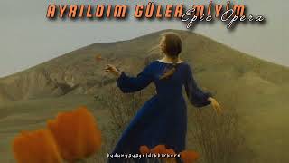 Ayrıldım Güler Miyim Epic Opera Version