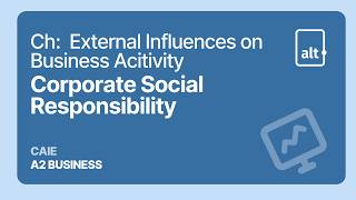 Corporate Social Responsibility | External Influences on Business Acitivity  |  ALevel Business 9609