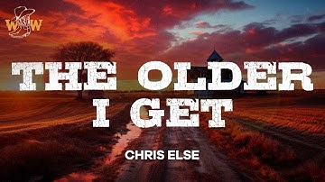 Chris Else - The Older I Get (Lyrics)