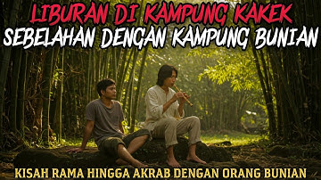 LIBURAN DI KAMPUNG KAKEK YANG TERNYATA SEBELAHAN DENGAN KAMPUNG BUNIAN - cerita mistis 