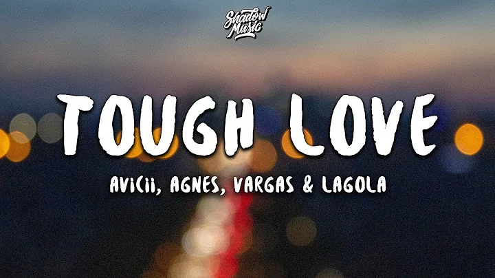 Avicii - Tough Love (Lyrics) ft. Agnes, Vargas & L...