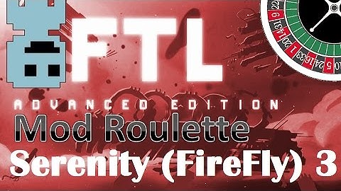 TF : FTL Mod Roulette : Serenity (Firefly) 3
