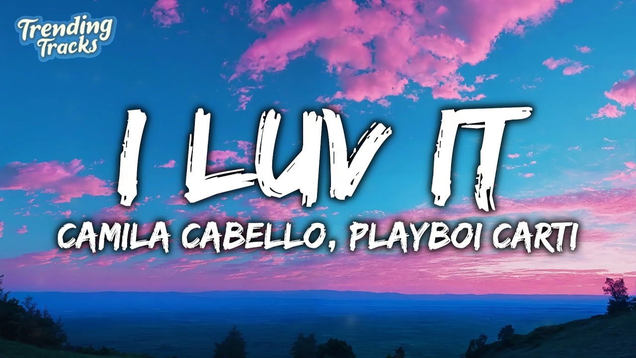 Camila Cabello - I LUV IT (Clean - Lyrics) ft. Playboi Carti Camila Cabello - I LUV IT (Clean - Lyrics) ft. Playboi Carti