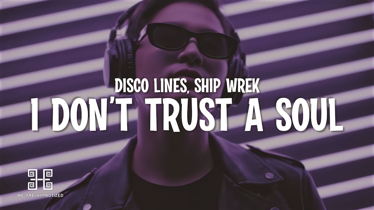 Disco Lines & Ship Wrek - I Don't Trust A Soul