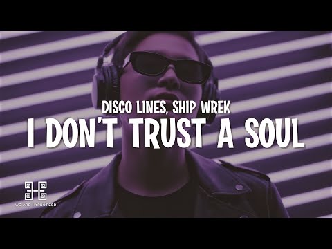 Disco Lines & Ship Wrek - I Don't Trust A Soul (Lyrics)