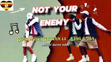 Not Your Enemy by Bobi Wine - Nubian Li - King Saha (official Dance video)